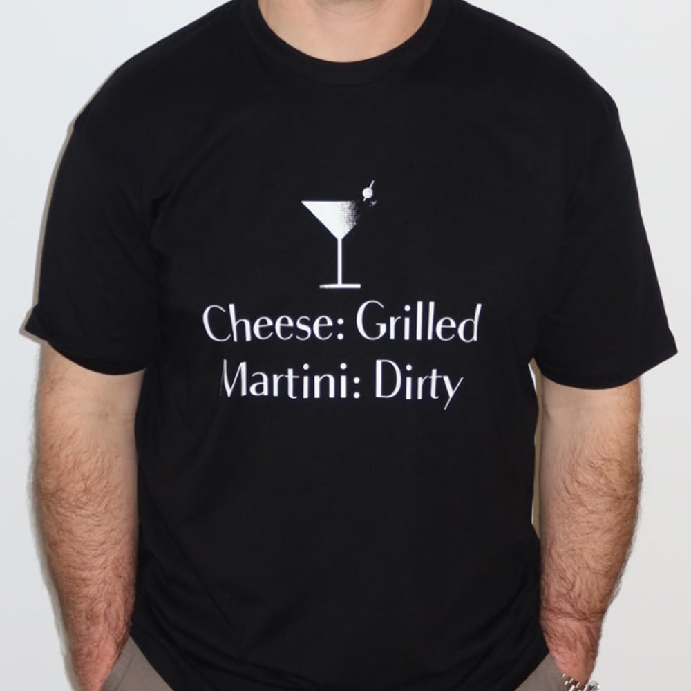 T-Shirt - Cheese: Grilled, Martini: Dirty