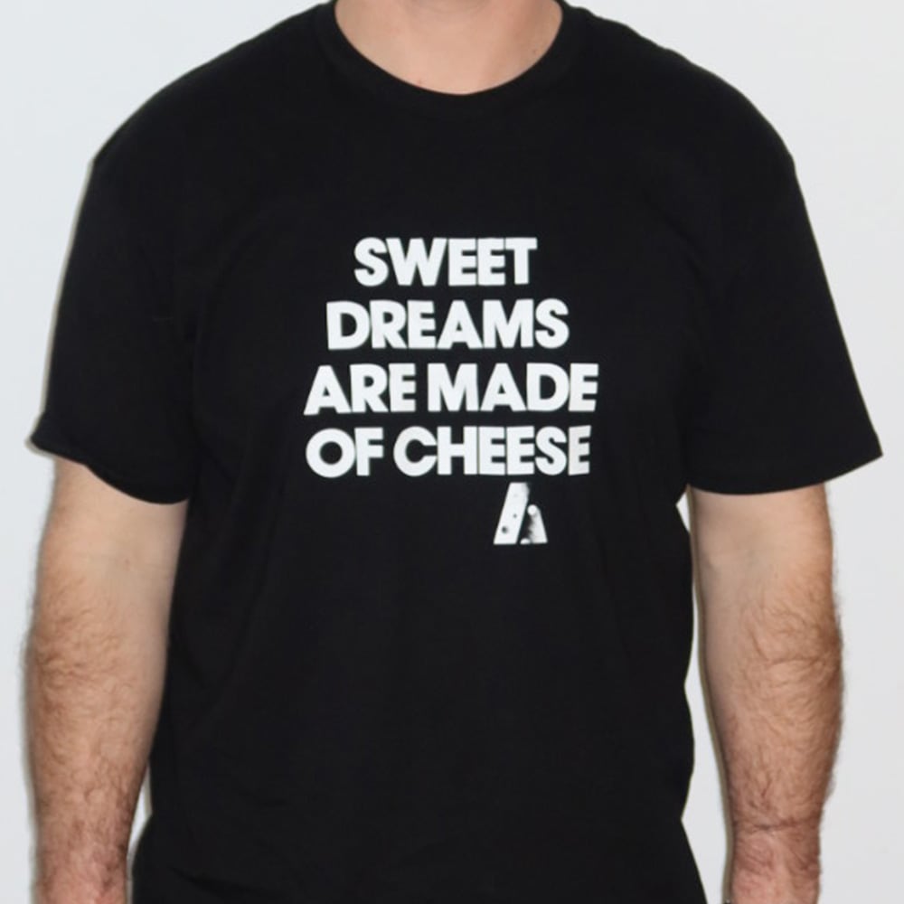 T-Shirt - Sweet Dreams are Made of Cheese