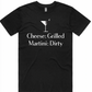 CheeseFest T-Shirt - Cheese: Grilled, Martini Dirty